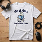 Out of Mana Send Coffee or Clerics T-Shirt