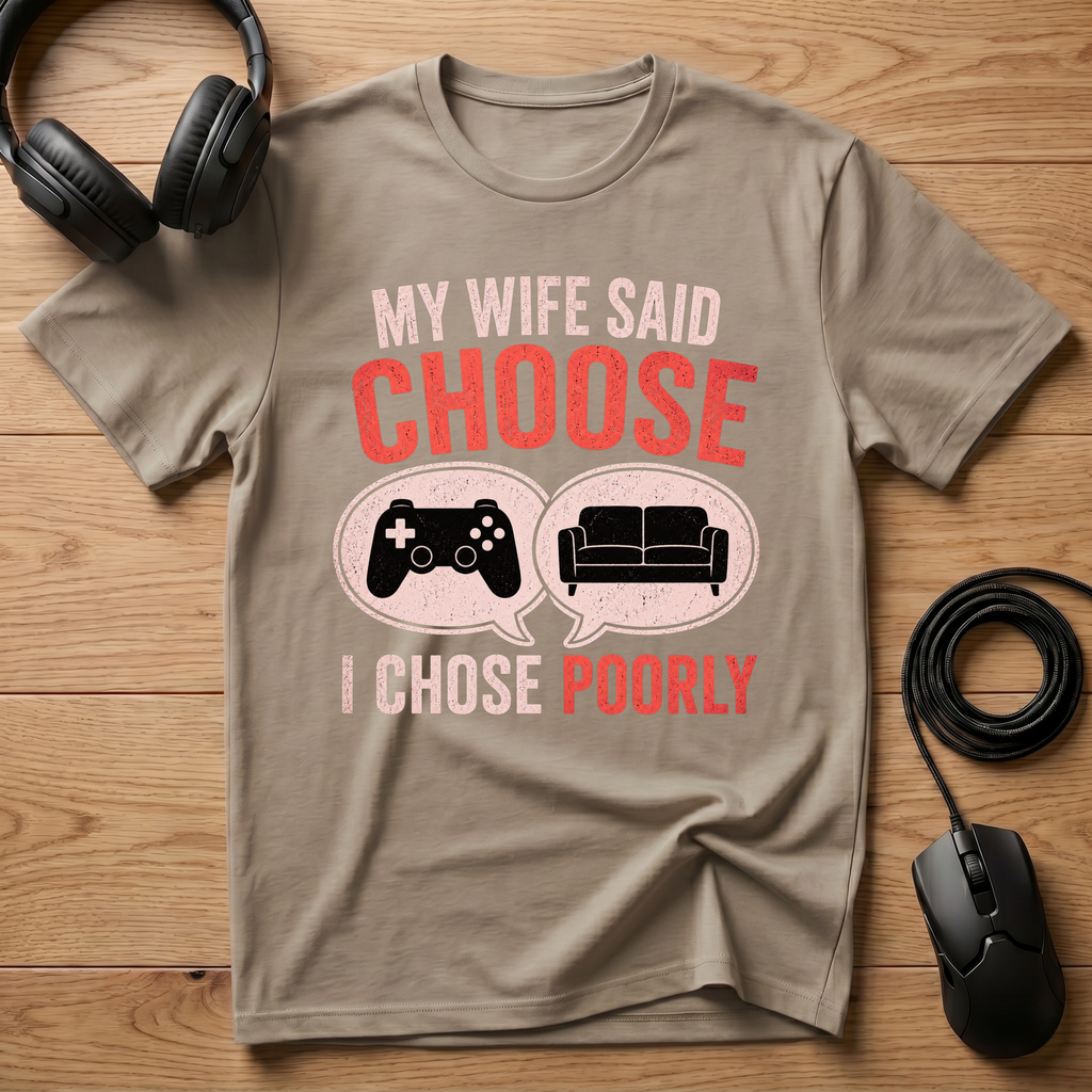 My Wife Said Choose T-Shirt