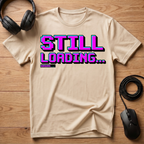 Still Loading... T-Shirt